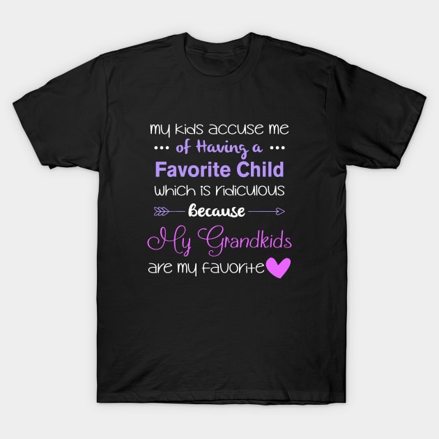 My Kids Accuse Mu Of Having A Favorite Child Whic Is Ridiculous Because My Grandkids Are My Favorite Daughter T-Shirt by erbedingsanchez